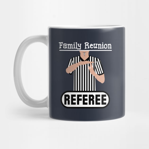 Family Reunion Referee Time Out Whistle Funny Humor by ExplOregon